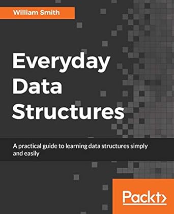 everyday data structures a practical guide to learning data structures simply and easily 1st edition william