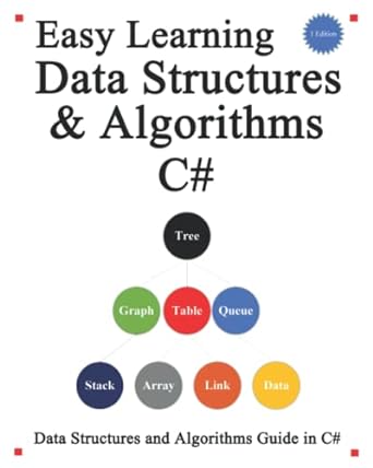 easy learning data structures and algorithms c# data structures and algorithms guide in c# 1st edition yang