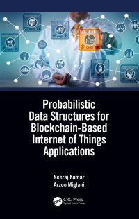 probabilistic data structures for blockchain based internet of things applications 1st edition neeraj kumar,