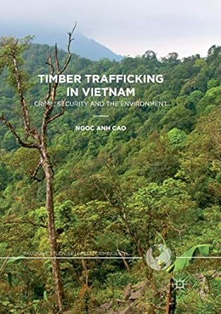 timber trafficking in vietnam crime security and the environment 1st edition ngoc anh cao 3319877623,