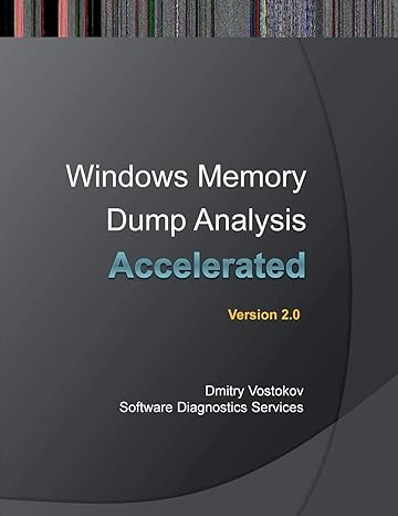 windows memory dump analysis accelerated version 2 0 2nd edition dmitry vostokov ,software diagnostics