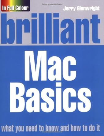 brilliant mac basics what you need to know and how to do it 1st edition jerry glenwright 0273717065,