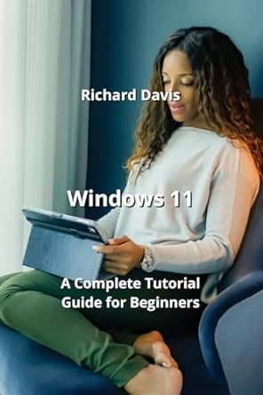 windows 11 a complete tutorial guide for beginners 1st edition richard davis 979-8868941399