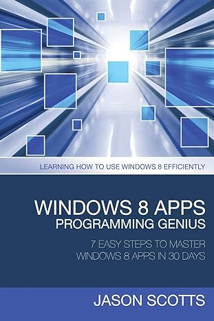 windows 8 apps programming genius 7 easy steps to master windows 8 apps in 30 days 1st edition jason scotts