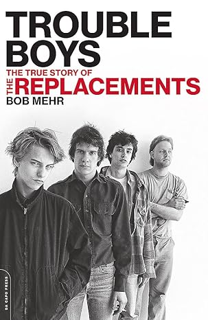 trouble boys the true story of the replacements 1st edition bob mehr 0306825368, 978-0306825361