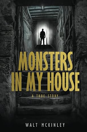 monsters in my house a true story 1st edition walt mckinley 0578358603, 978-0578358604