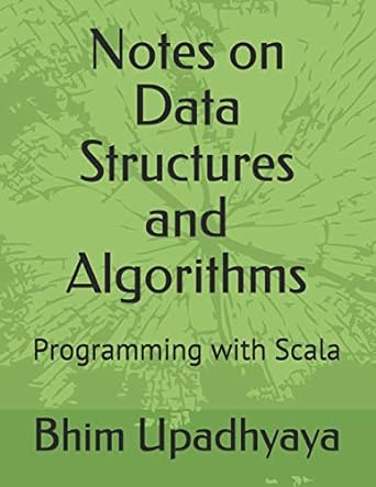 notes on data structures and algorithms programming with scala 1st edition bhim p. upadhyaya 1728936993,