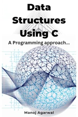 data structures using c a programming approach 1st edition manoj agarwal 1717841627, 978-1717841629