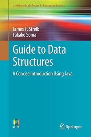 guide to data structures a concise introduction using java 1st edition james t. t. streib, takako soma