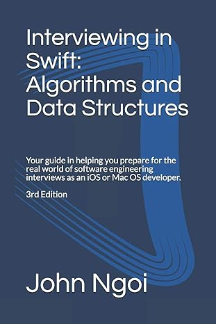 interviewing in swift algorithms and data structures your guide in helping you prepare for the real world of