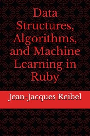 data structures algorithms and machine learning in ruby 1st edition jean jacques reibel 979-8394681417