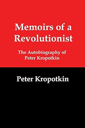 memoirs of a revolutionist the autobiography of peter kropotkin 1st edition peter kropotkin 1610010256,