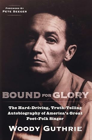 bound for glory the hard driving truth telling autobiography of americas great poet folk singer 1st edition