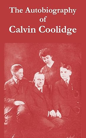 the autobiography of calvin coolidge 1st edition calvin coolidge 1410216225, 978-1410216229