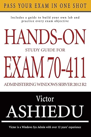 hands on study guide for exam 70 411 administering windows server 2012 r2 1st edition victor ashiedu