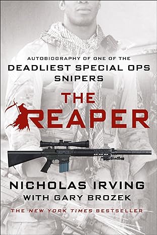 the reaper autobiography of one of the deadliest special ops snipers 1st edition nicholas irving ,gary brozek