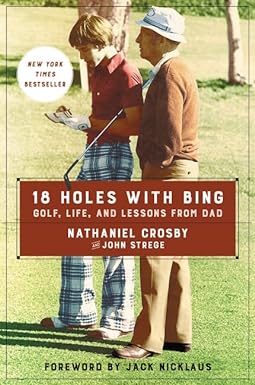 18 holes with bing golf life and lessons from dad 1st edition nathaniel crosby ,john strege 0062414291,