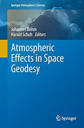 atmospheric effects in space geodesy 2013th edition johannes bohm ,harald schuh 3642440371, 978-3642440373