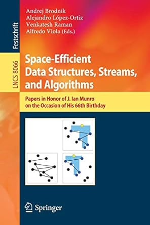 space efficient data structures streams and algorithms papers in honor of j jan munro on the occasion of his