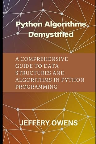 python algorithms demystified a comprehensive guide to data structures and algorithm in python programming