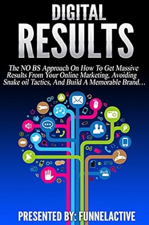digital results the no b s approach on how to get massive results from your online marketing avoiding snake