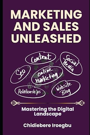 marketing and sales unleashed mastering the digital landscape 1st edition chidiebere iroegbu 979-8398647617