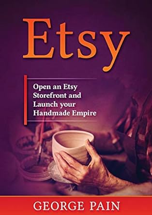 etsy open an etsy storefront and launch your handmade empire 1st edition george pain 1922300365,