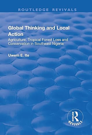 global thinking and local action agriculture tropical forest loss and conservation in southeast nigeria 1st