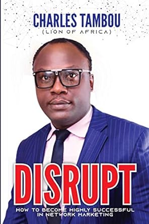 disrupt how to become highly successful in network marketing 1st edition charles tambou 9789890184,