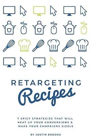 retargeting recipes 7 spicy strategies that will heat up your conversions and make your campaigns sizzle 1st