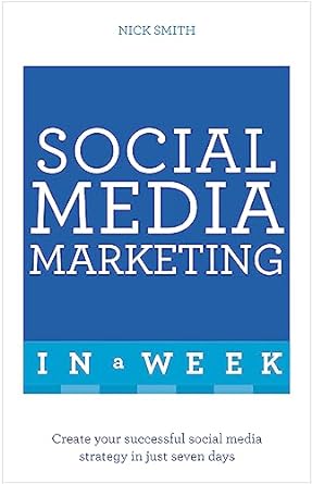 social media marketing in a we ek create your successful social media strategy in just seven days 1st edition