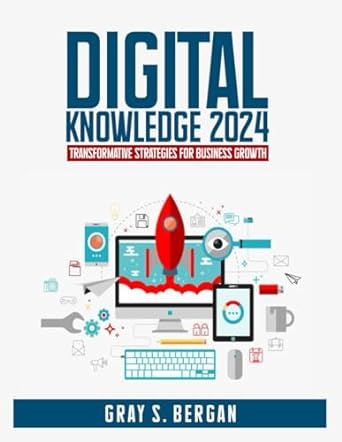 digital knowledge 2024 transformative strategies for business growth 1st edition gray s bergan 979-8871032688
