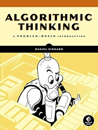 algorithmic thinking a problem based introduction 1st edition daniel zingaro 1718500807, 978-1718500808