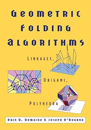 geometric folding algorithms linkages origami polyhedra 1st edition erik d. demaine, joseph orourke