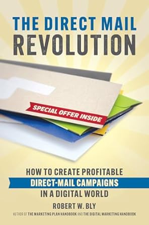 the direct mail revolution how to create profitable direct mail campaigns in a digital world 1st edition