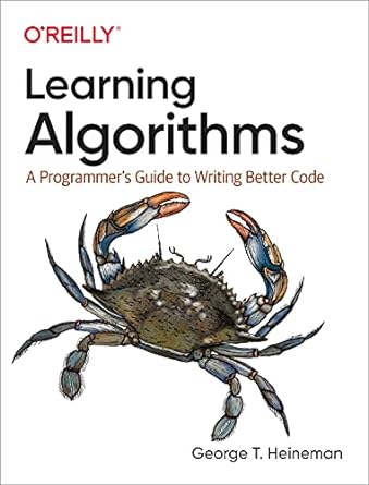 learning algorithms a programmer s guide to writing better code 1st edition george heineman 1492091065,