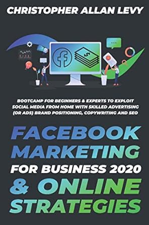facebook marketing for business 2020 and online strategies bootcamp for beginners and experts to exploit