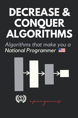 decrease and conquer algorithms algorithms that make you a national programmer 1st edition aditya chatterjee,