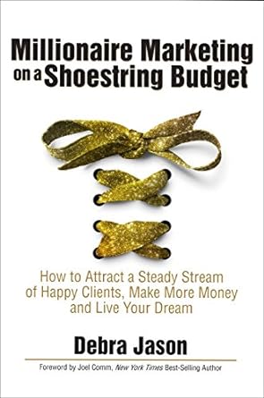 millionaire marketing on a shoestring budget how to attract a steady stream of happy clients make more money