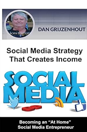 social media strategy that creates income becoming an at home online entrepreneur 2nd edition mr dan