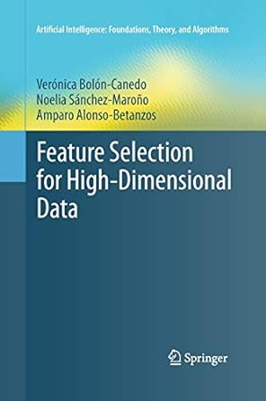 feature selection for high dimensional data 1st edition veronica bolon canedo, noelia sanchez marono, amparo