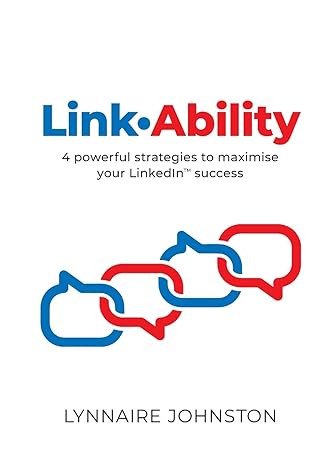 linkability 4 powerful strategies to maximise your linkedin success 1st edition lynnaire johnston 1922391301,
