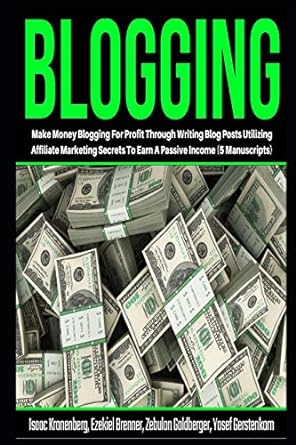 blogging make money blogging for profit through writing blog posts utilizing affiliate marketing secrets to