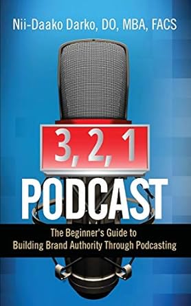 3 2 1 podcast the beginners guide to building brand authority through podcasting 1st edition do mba darko
