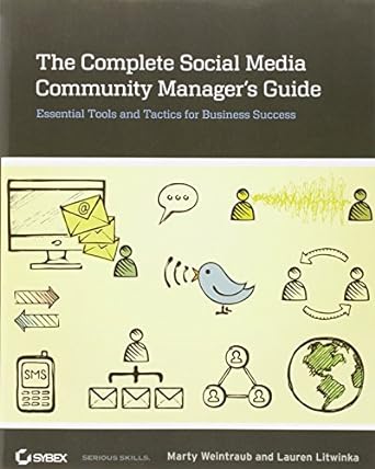 the complete social media community managers guide essential tools and tactics for business success 1st