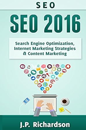 seo 2016 search engine optimization internet marketing strategies and content marketing 1st edition j p