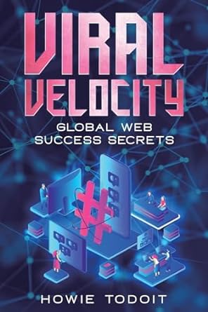 viral velocity global web success secrets 1st edition howie todoit 1456642278, 978-1456642273
