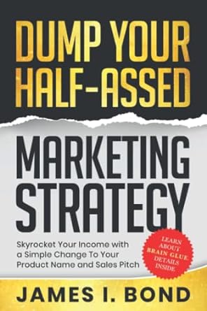 Dump Your Half Assed Marketing Strategy Skyrocket Your Income With A Simple Change To Your Product Name And Sales Pitch