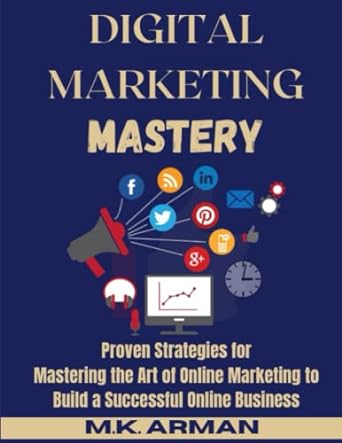digital marketing mastery proven strategies for mastering the art of online marketing to build a successful