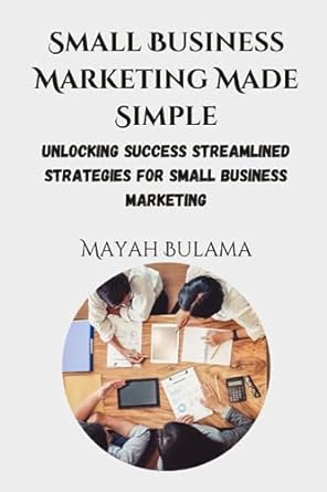 small business marketing made simple unlocking success streamlined strategies for small business marketing
